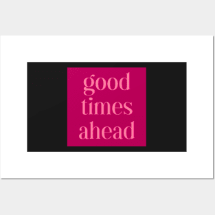 Good Times Ahead Posters and Art